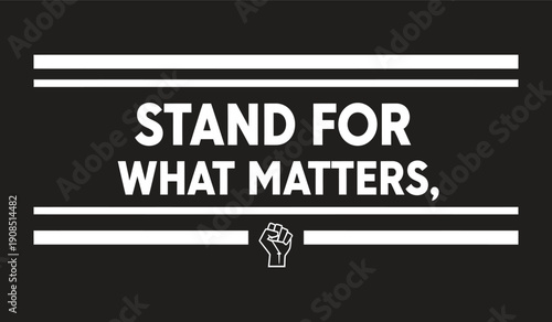 Stand for what matters: powerful graphic with raised fist, promoting advocacy, activism, and taking a stand for beliefs.