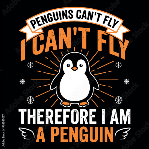 Penguins Can’t Fly I Can’t Fly Therefore I Am A Penguin