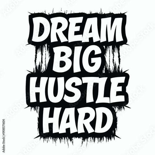 Dream Big Hustle Hard Bold Letters with Dripping Paint Effect Black and White Art