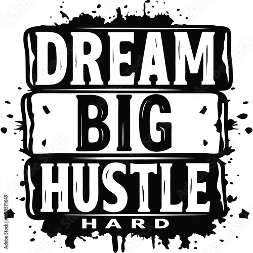 Bold Text Dream Big, Hustle Hard Typography with Grunge Black Borders and Splatter