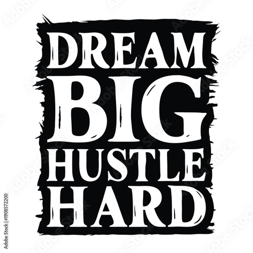 Dream Big, Hustle Hard Text in Grunge Black on White Background Typography Art