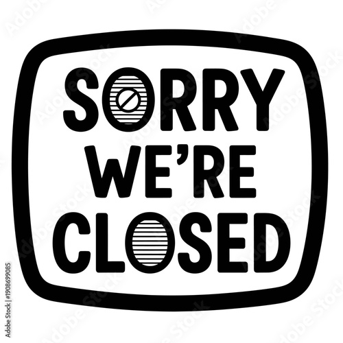 Sorry were closed sign on white background  business hours notice