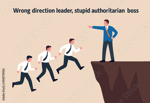  Wrong direction leader, stupid authoritarian boss, stupidity or mistake lead company and employees to sabotage or bad problem concept, stupid boss manager pointing order employees to jump off cliff.