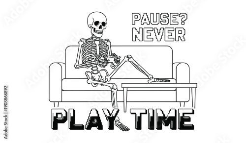 Skeleton gamer playing video games on a couch with 'Pause? Never. Play Time' text, conveying a humorous obsession with gaming.