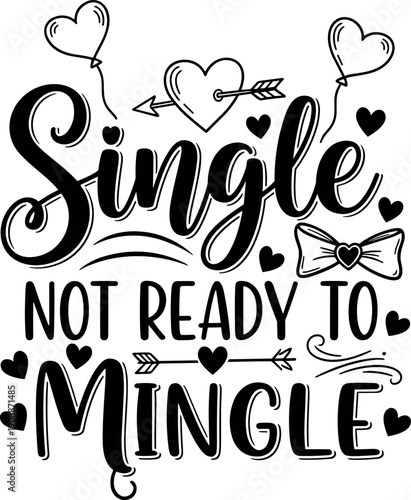 Black typography vector illustration featuring Single Not Ready To Mingle quote with hearts and arrows for Valentine's Day greeting cards and antisocial lifestyle designs.