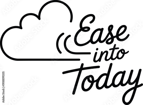 Black cloud shape with ease into today text written in cursive
