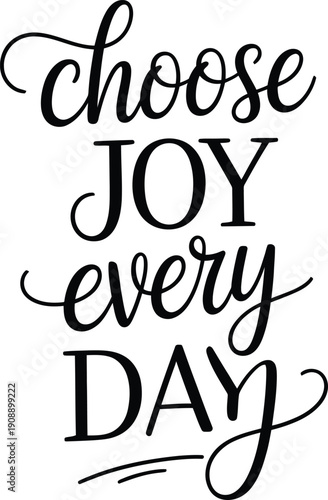 Black cursive text saying choose joy every day on white background handwritten