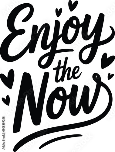 Black cursive text saying enjoy the now with heart symbols