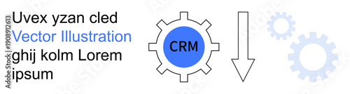 Business processes, CRM systems, workflow optimization, data management, corporate strategy, automation. Gear with CRM label and arrow. CRM systems and workflow optimization concepts