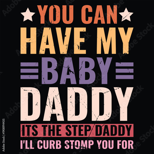 You can have my baby daddy its the step daddy i'll curb stomp you for