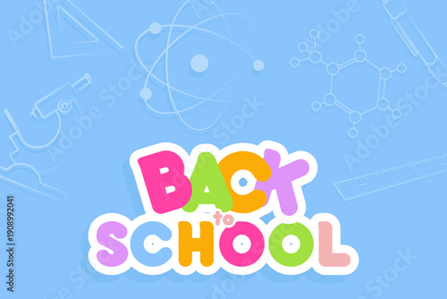 Colorful "Back to School" text with scientific symbols (atoms, formulas) on blue background. Perfect for education, classroom, and learning projects. 