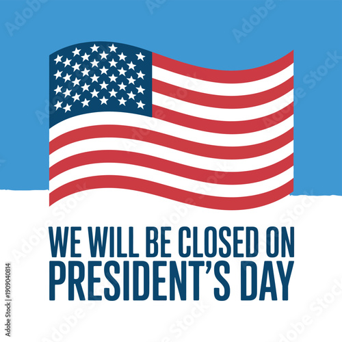 A sign announcing business closure on President's Day with an American flag