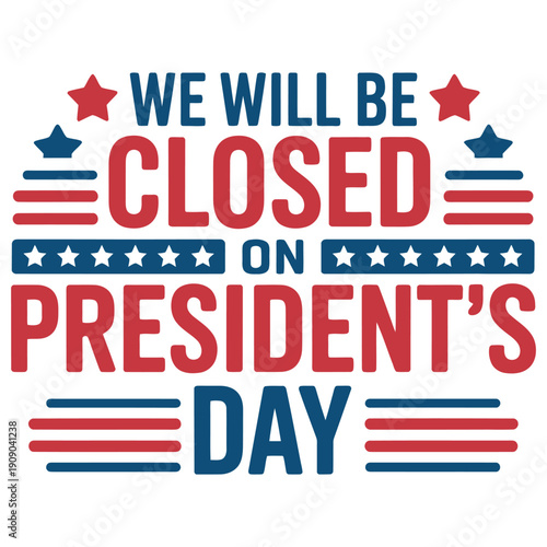 A sign announcing business closure on President's Day with patriotic design