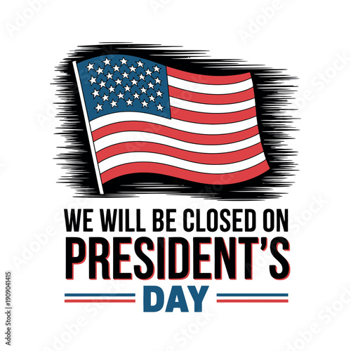 A sign announcing business closure on President's Day with an American flag
