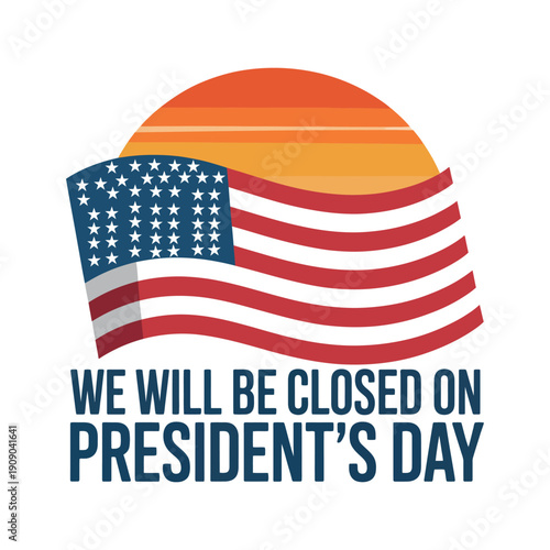 A sign announcing business closure on President's Day with an American flag