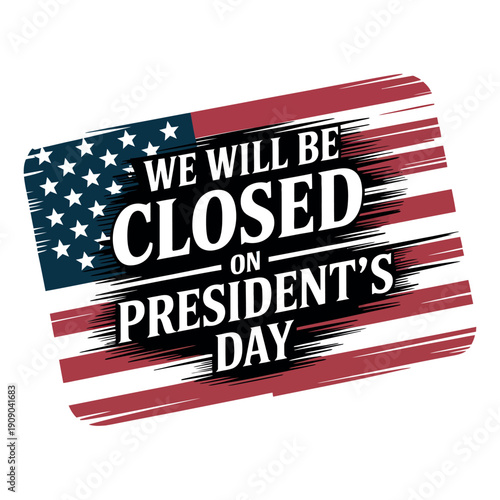 A sign announcing business closure on President's Day with an American flag background