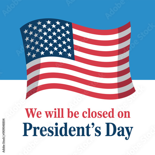 A sign announcing business closure on President's Day with an American flag