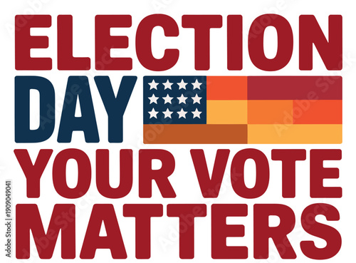 A motivational poster encouraging people to vote on Election Day