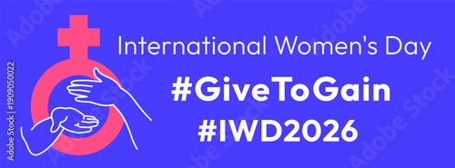 Give to Gain campaign theme. International Women's Day 2026. Open palms giving gesture, cupped hand with gender symbol and hand on the heart showing generosity, collaboration and support for all women