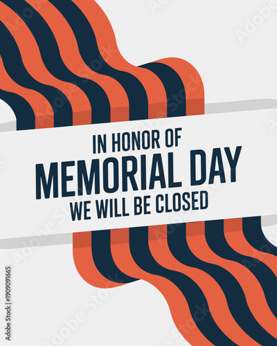 Memorial Day closure announcement in honor of fallen heroes patriotic graphic design with waving flag elements for business holiday notice retail store shutdown announcement government office closure