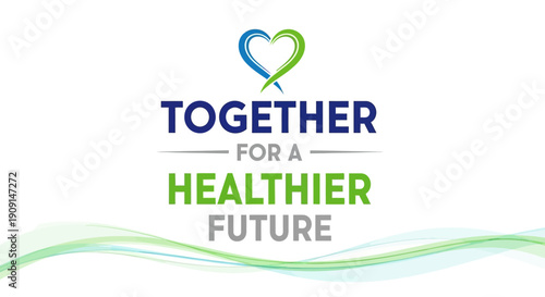 Inspiring message "Together for a Healthier Future" with a heart symbol and flowing green lines, perfect for health campaigns and wellness initiatives.