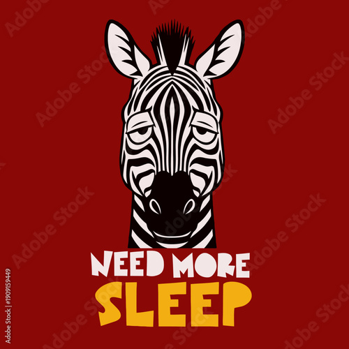 Tired Zebra Head with Need More Sleep Text.