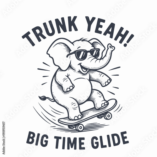 Cool Elephant Skater with Sunglasses and Trunk Yeah Big Time Glide Text.