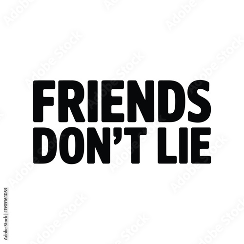 Bold black text reading friends don t lie on a white background