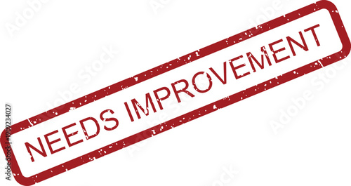 A red rectangular rubber stamp with the word NEEDS IMPROVEMENT displays a grunge texture