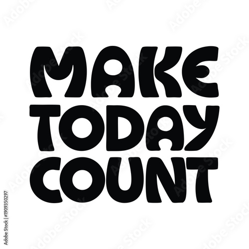 Inspirational Motivational Quote �Make Today Count� Modern Clean Typography Design