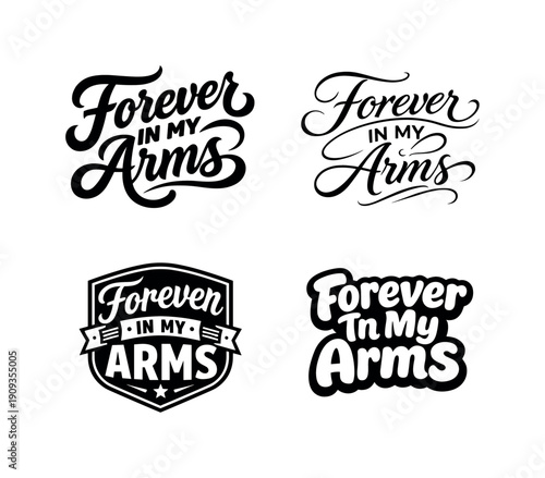 Forever In My Arms. Set lettering. 4 harmonious lettering variations of the same emblematic concept, each with