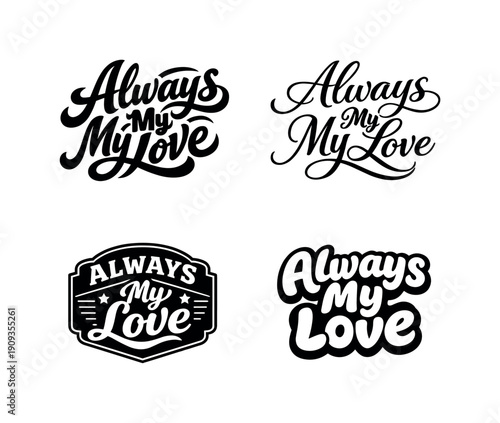 Always My Love. Set lettering. 4 harmonious lettering variations of the same emblematic concept, each with