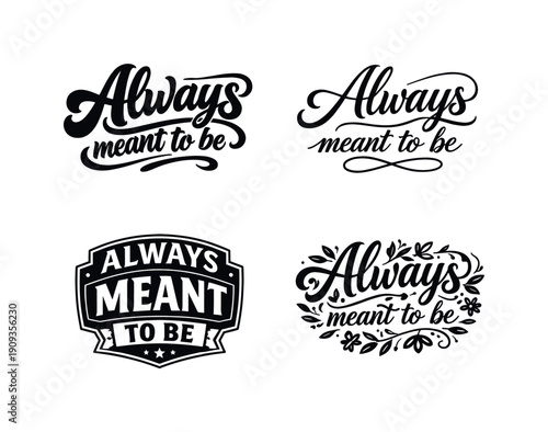 Always meant to be. Set lettering. 4 harmonious lettering variations of the same emblematic concept, each with