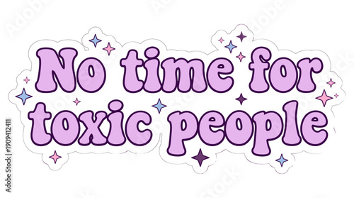 No time for toxic people slogan. A motivational message with a retro design. 