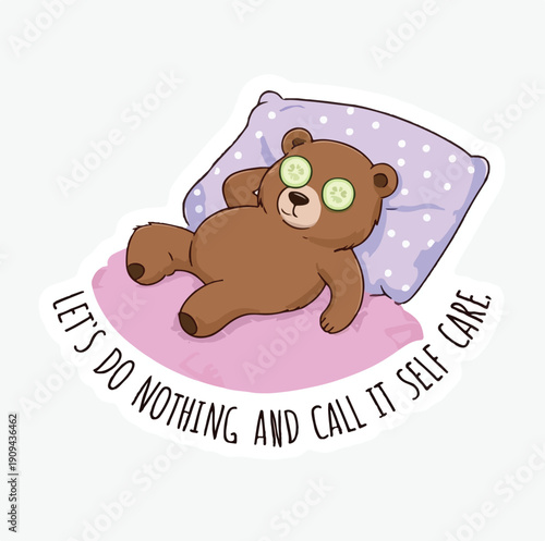 Cute cartoon teddy bear sticker relaxing with cucumber slices over its eyes promoting a message about taking time for necessary self care and rest