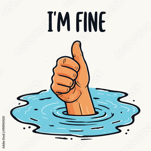 Cartoon hand giving a thumbs up gesture while partially submerged in water conveying the ironic message i'm fine despite clear distress or difficulty depicted in the illustration