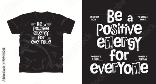 Be a positive energy for everyone motivational t-shirt design with unique typography