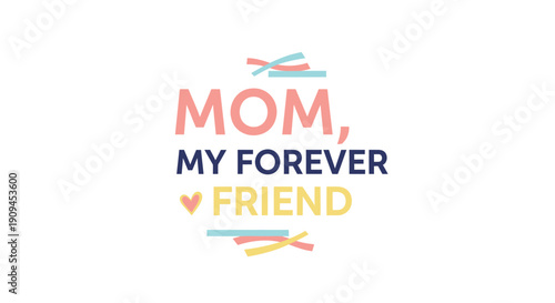 Mother's Day quote typography, 'Mom my forever friend' with colorful lines and heart, vector illustration for greeting card or social media post