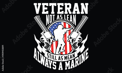 Veteran Not As Lean Still As Mean Always A Marine - Veteran T shirt Design, Strong, Masculine Design with Patriotic Flair for Veteran Merch bold retro typography, USA pride, military badge style graph