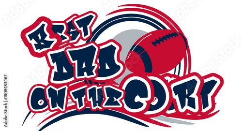 Best Dad on the court -  nautical blue, red, and silver football helmet ball, sport vector graphics, for street art - graffiti lettering typography - art illustration - multicolor - writen