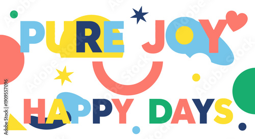 Vibrant and cheerful "PURE JOY HAPPY DAYS" text with colorful abstract shapes, stars, and hearts, isolated white background.