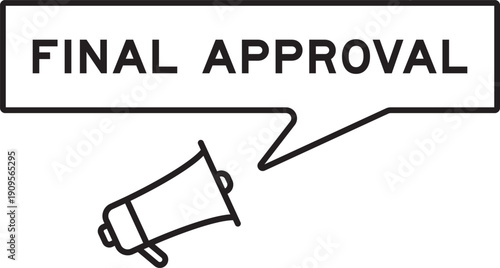 Megaphone icon with speech bubble in word final approval on white background
