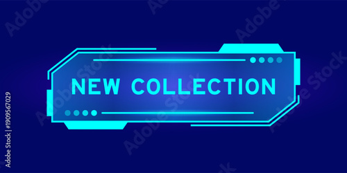 Futuristic hud banner that have word new collection on user interface screen on blue background