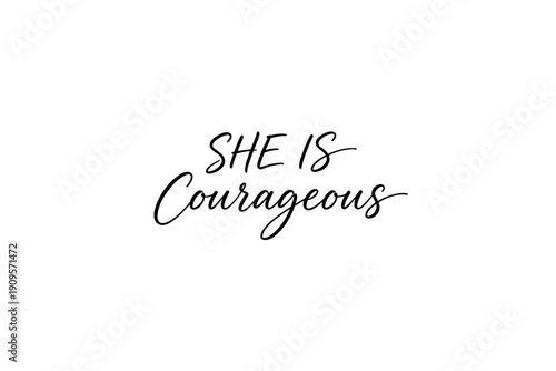 Inspirational quote "She is courageous" in elegant brush script