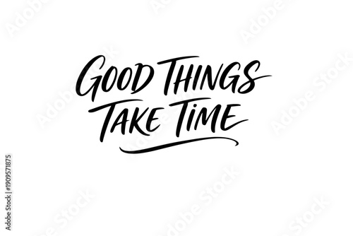Elegant brush script saying "Good Things Take Time"