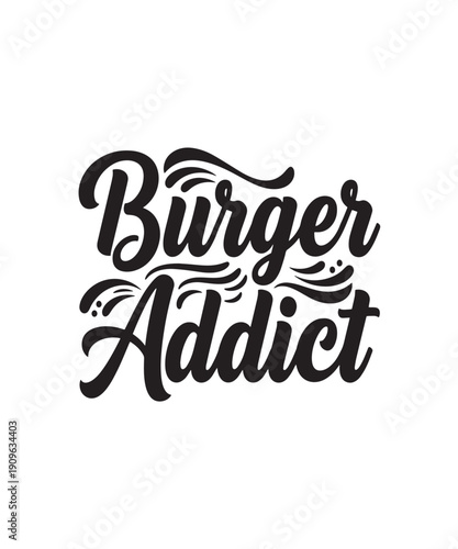 Burger Addict Hand Lettered Typography - Fast Food Fanatic Graphic