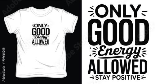 Only good energy allowed stay positive, vector quote typography t-shirt design graphic
