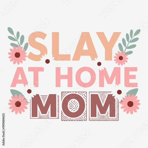 Stay At Home Mom Typography Floral Quote Design Vector Illustration for Mothers Day Sticker Tshirt Print