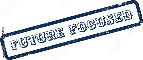 Future Focused professional business stamp signifying strategic planning and forward looking vision