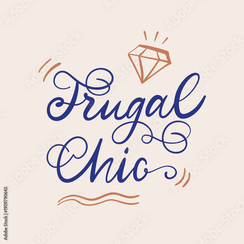 Vintage calligraphy slogan illustration. Trendy phrase of Frugal chic. Imperfect hand-drawn inscription written with a pen for bullet journal, social media. Nostalgia for 1950s -1960s.